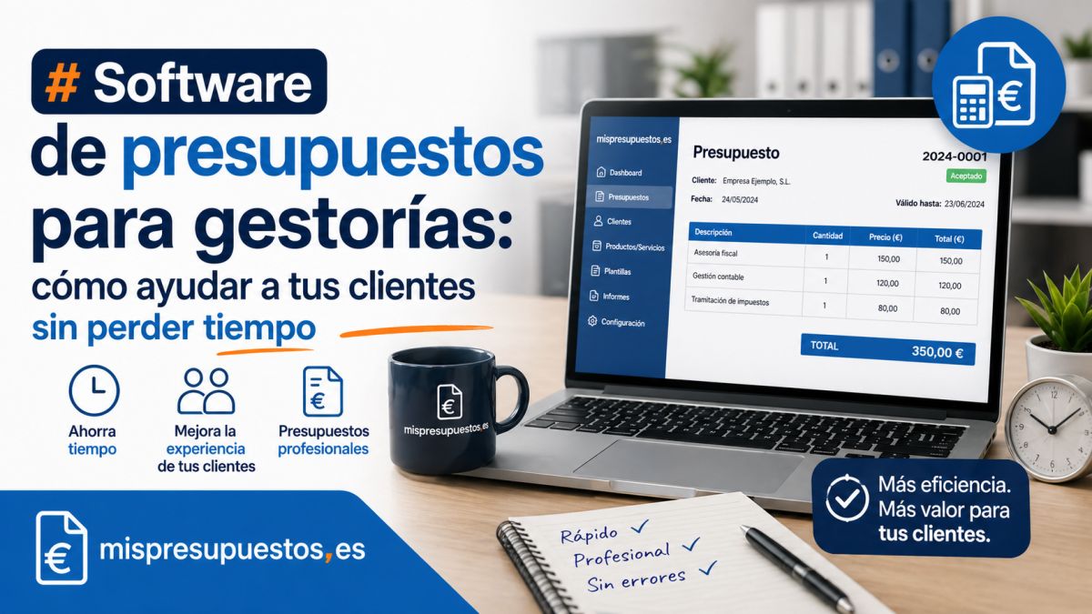 Software de presupuestos para gestorías: cómo ayudar a tus clientes sin perder tiempo